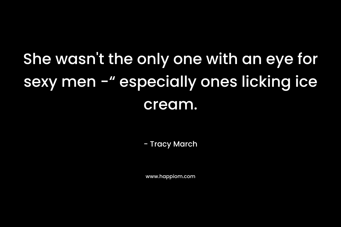 She wasn't the only one with an eye for sexy men -“ especially ones licking ice cream.
