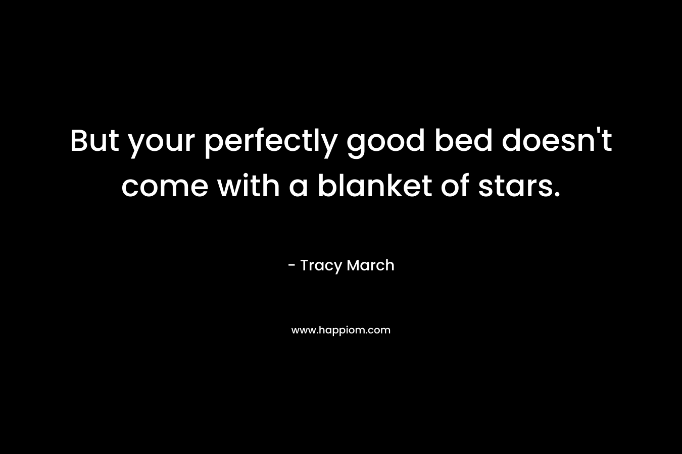 But your perfectly good bed doesn't come with a blanket of stars.
