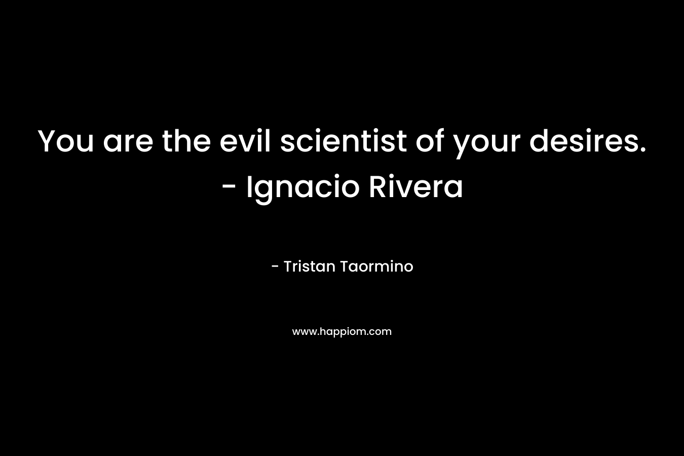 You are the evil scientist of your desires. – Ignacio Rivera – Tristan Taormino