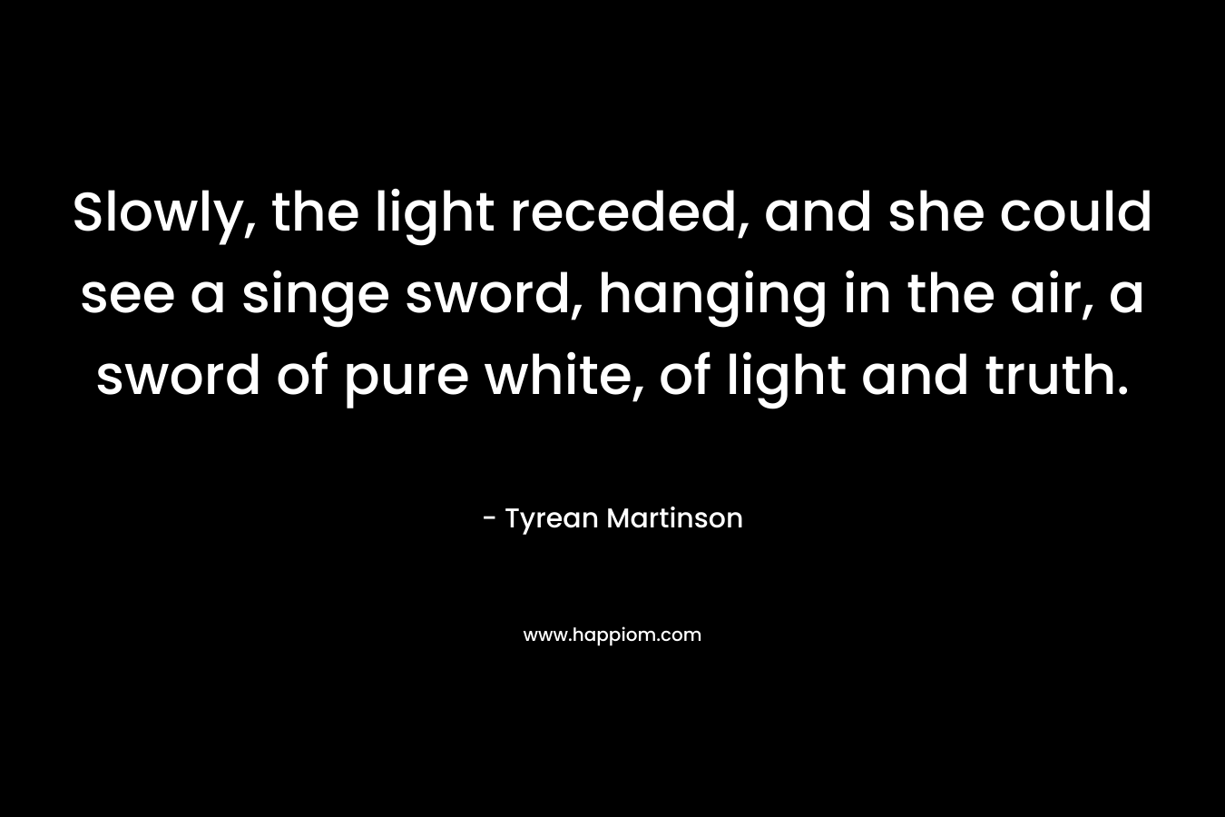 Slowly, the light receded, and she could see a singe sword, hanging in the air, a sword of pure white, of light and truth.