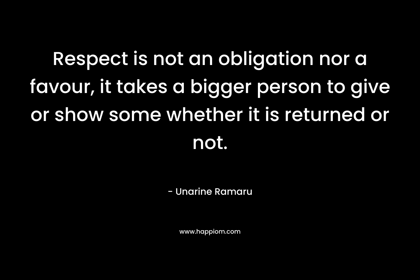 Respect is not an obligation nor a favour, it takes a bigger person to give or show some whether it is returned or not.