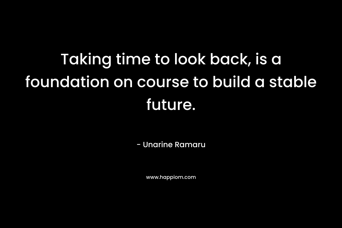Taking time to look back, is a foundation on course to build a stable future. – Unarine Ramaru