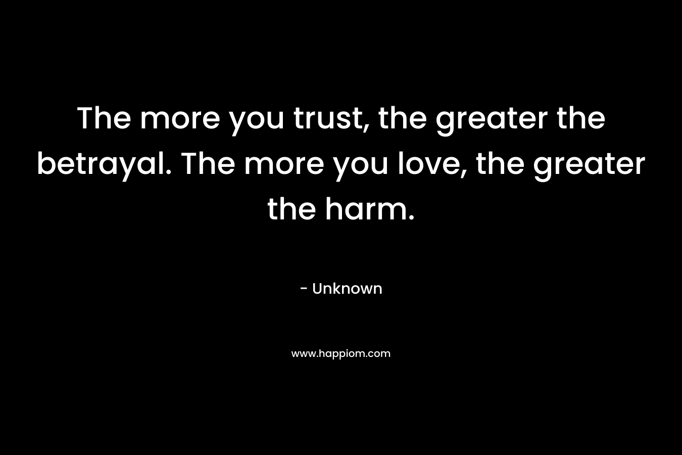The more you trust, the greater the betrayal. The more you love, the greater the harm.