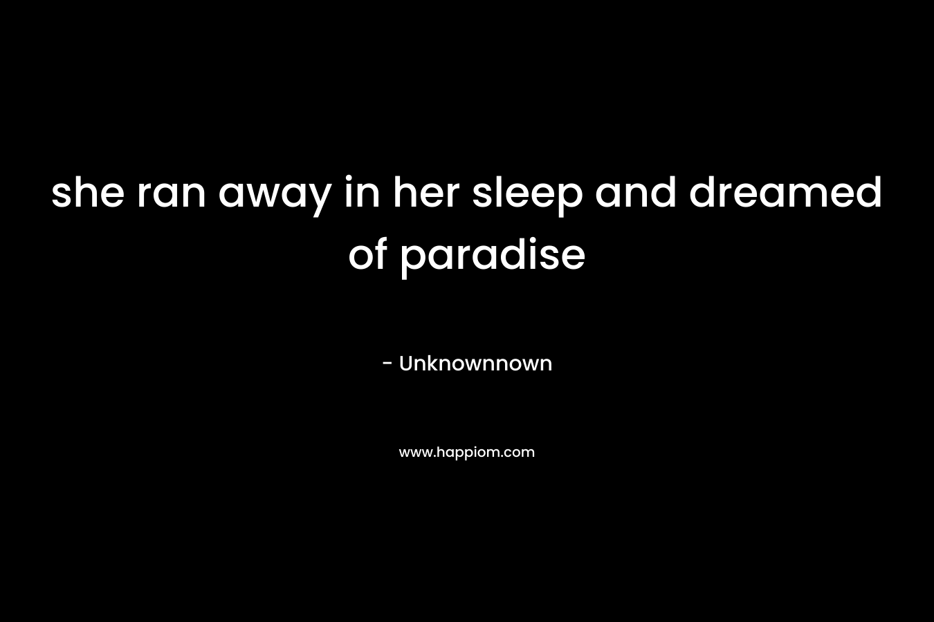 she ran away in her sleep and dreamed of paradise – Unknownnown