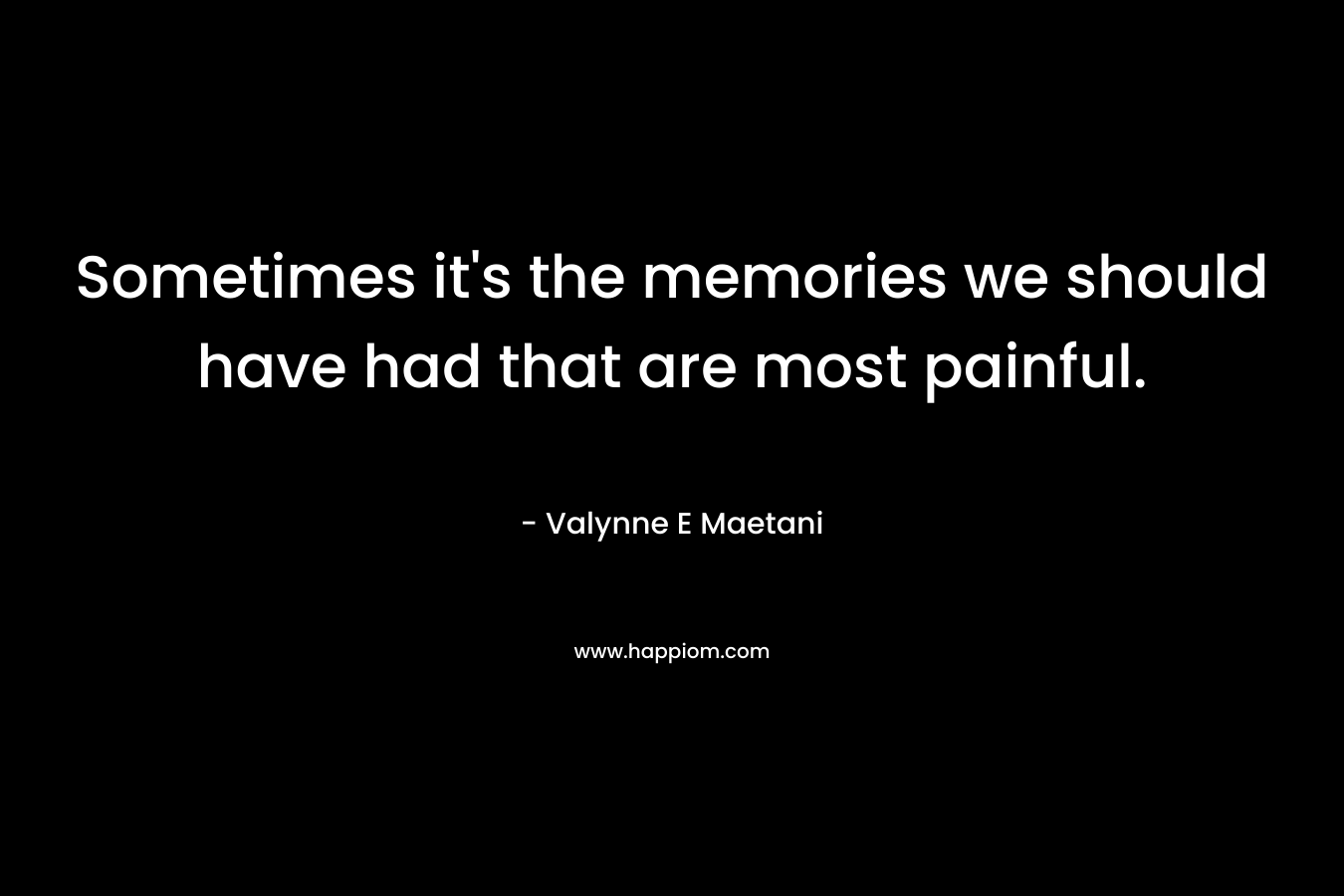 Sometimes it's the memories we should have had that are most painful.