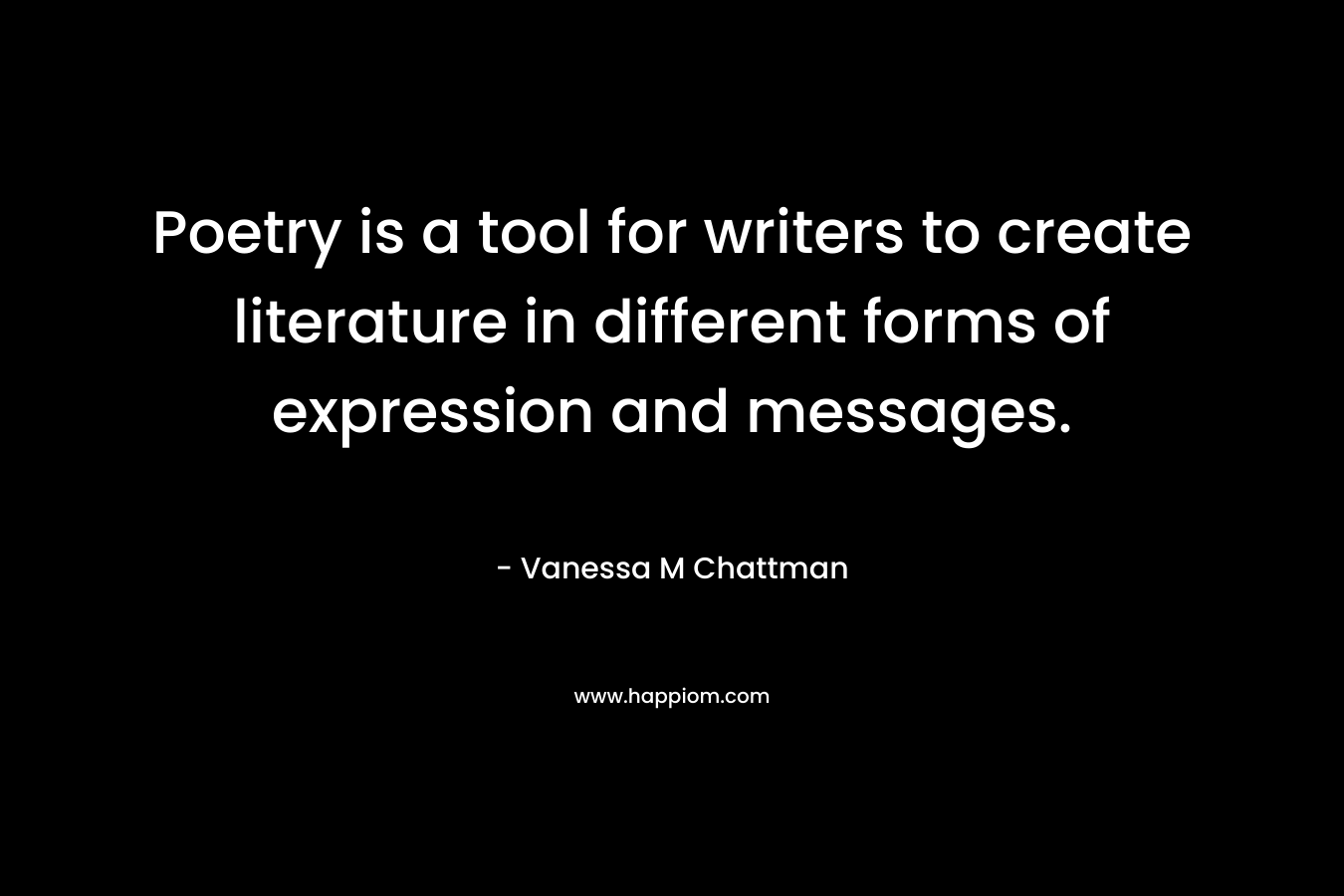 Poetry is a tool for writers to create literature in different forms of expression and messages. 
