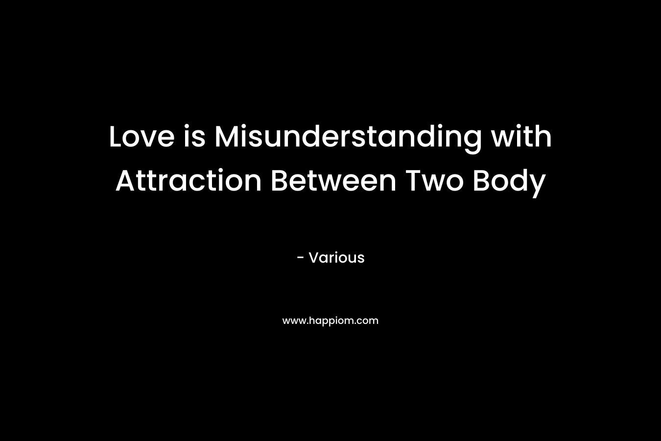 Love is Misunderstanding with Attraction Between Two Body – Various