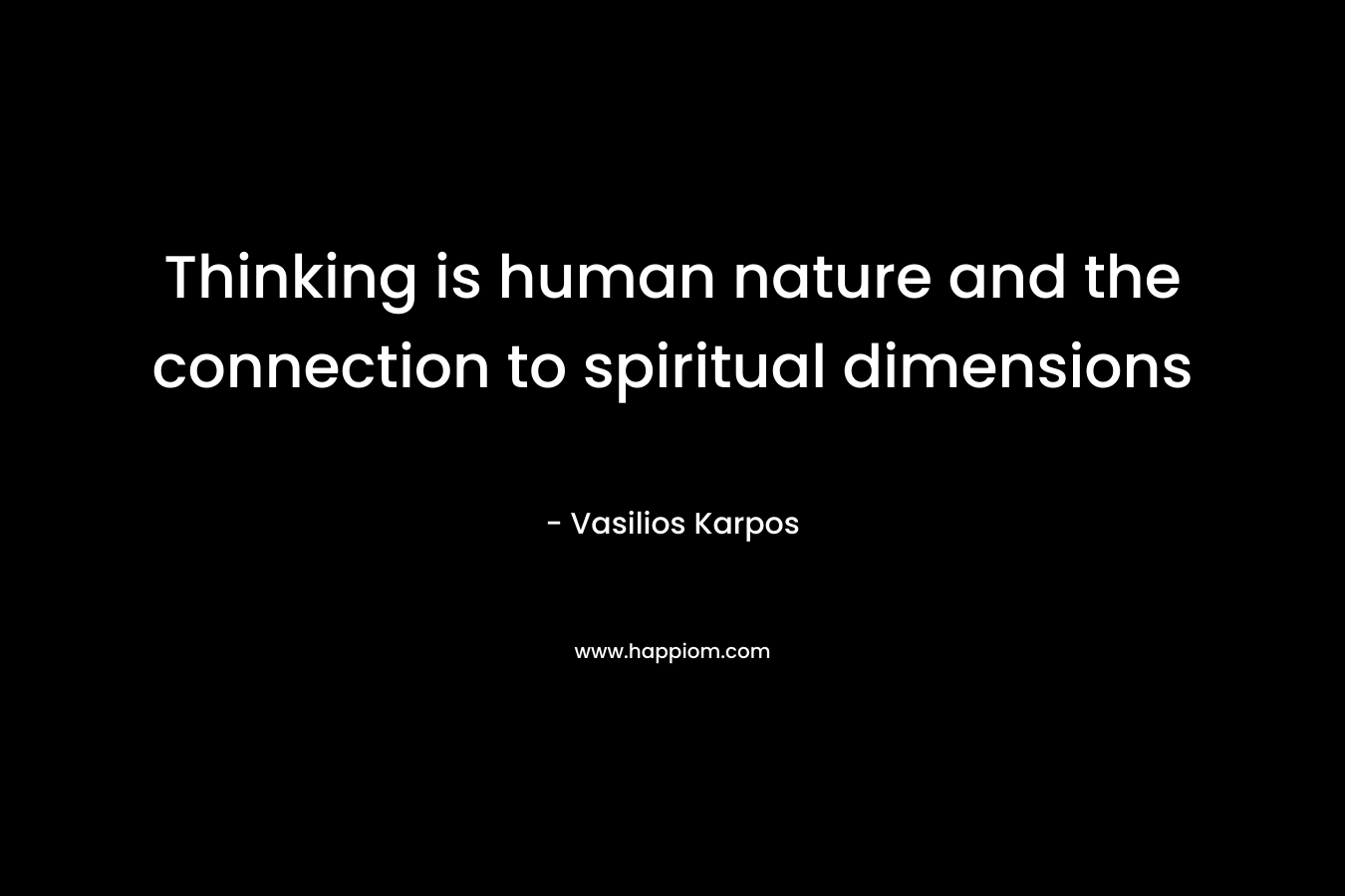 Thinking is human nature and the connection to spiritual dimensions – Vasilios Karpos