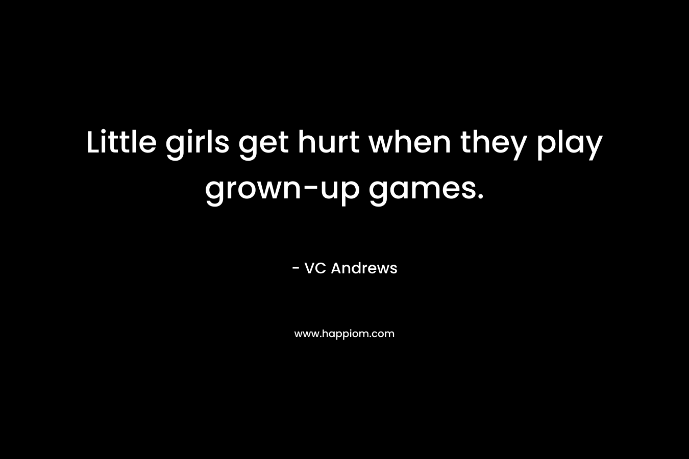 Little girls get hurt when they play grown-up games.