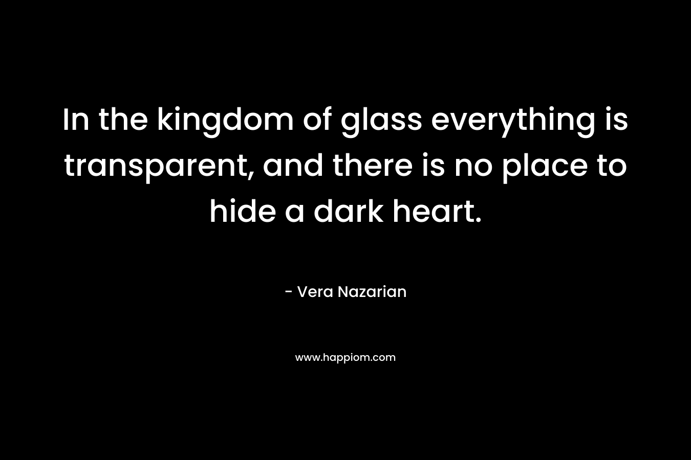 In the kingdom of glass everything is transparent, and there is no place to hide a dark heart.