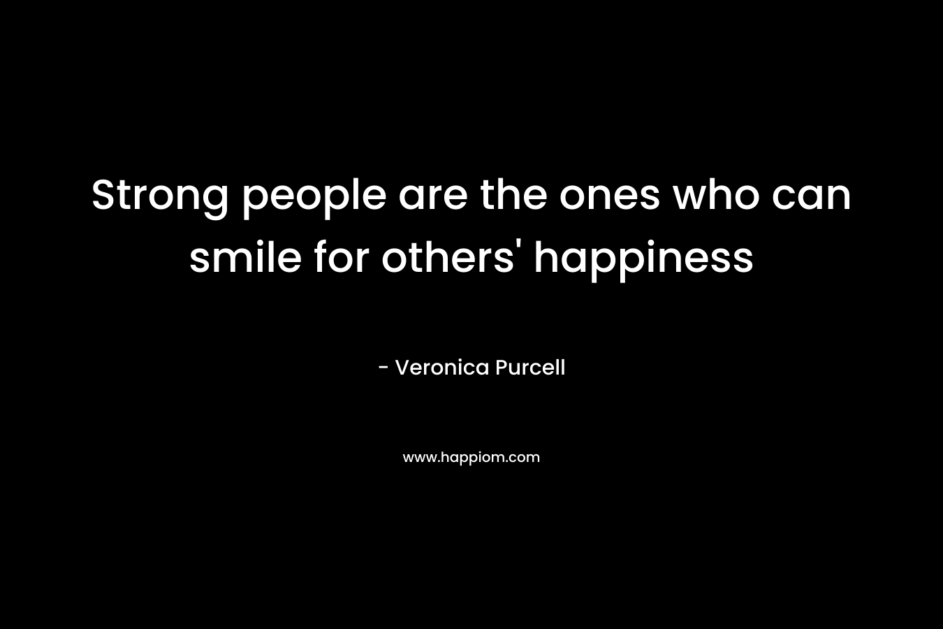 Strong people are the ones who can smile for others' happiness