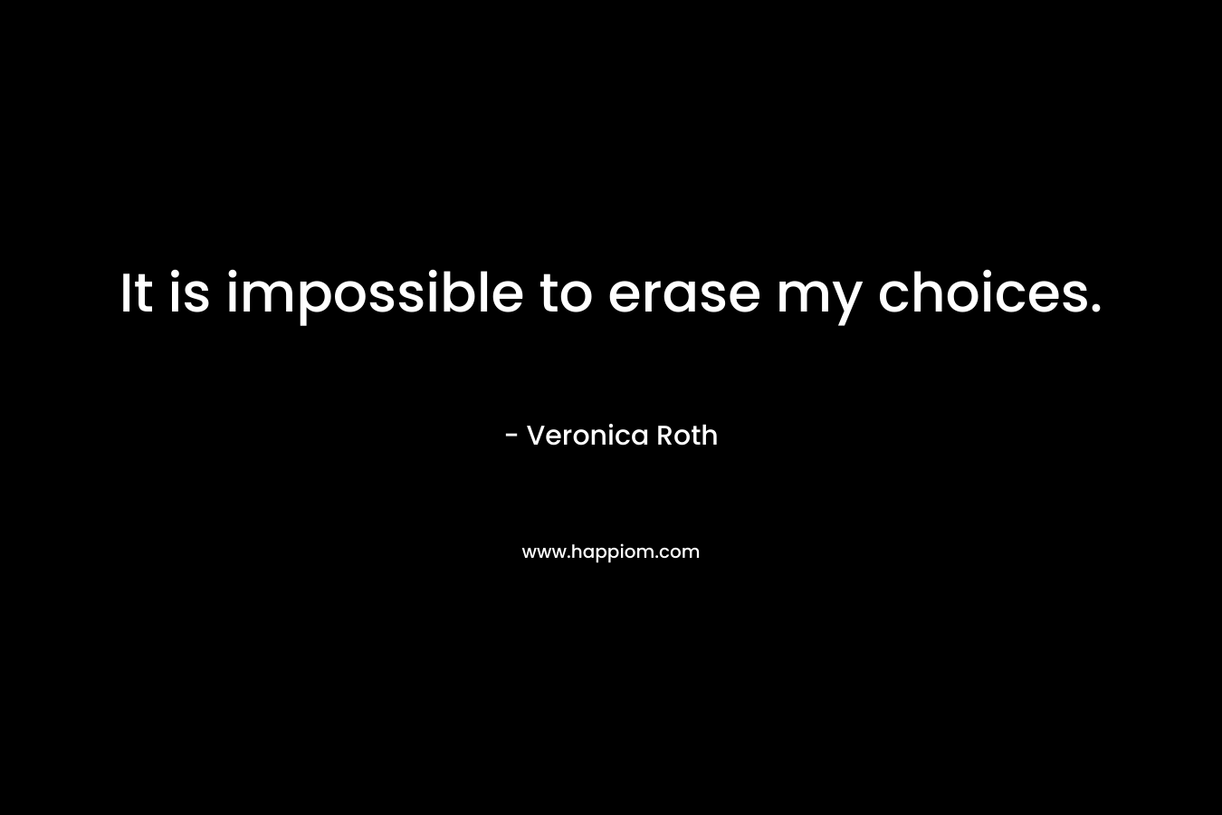 It is impossible to erase my choices.