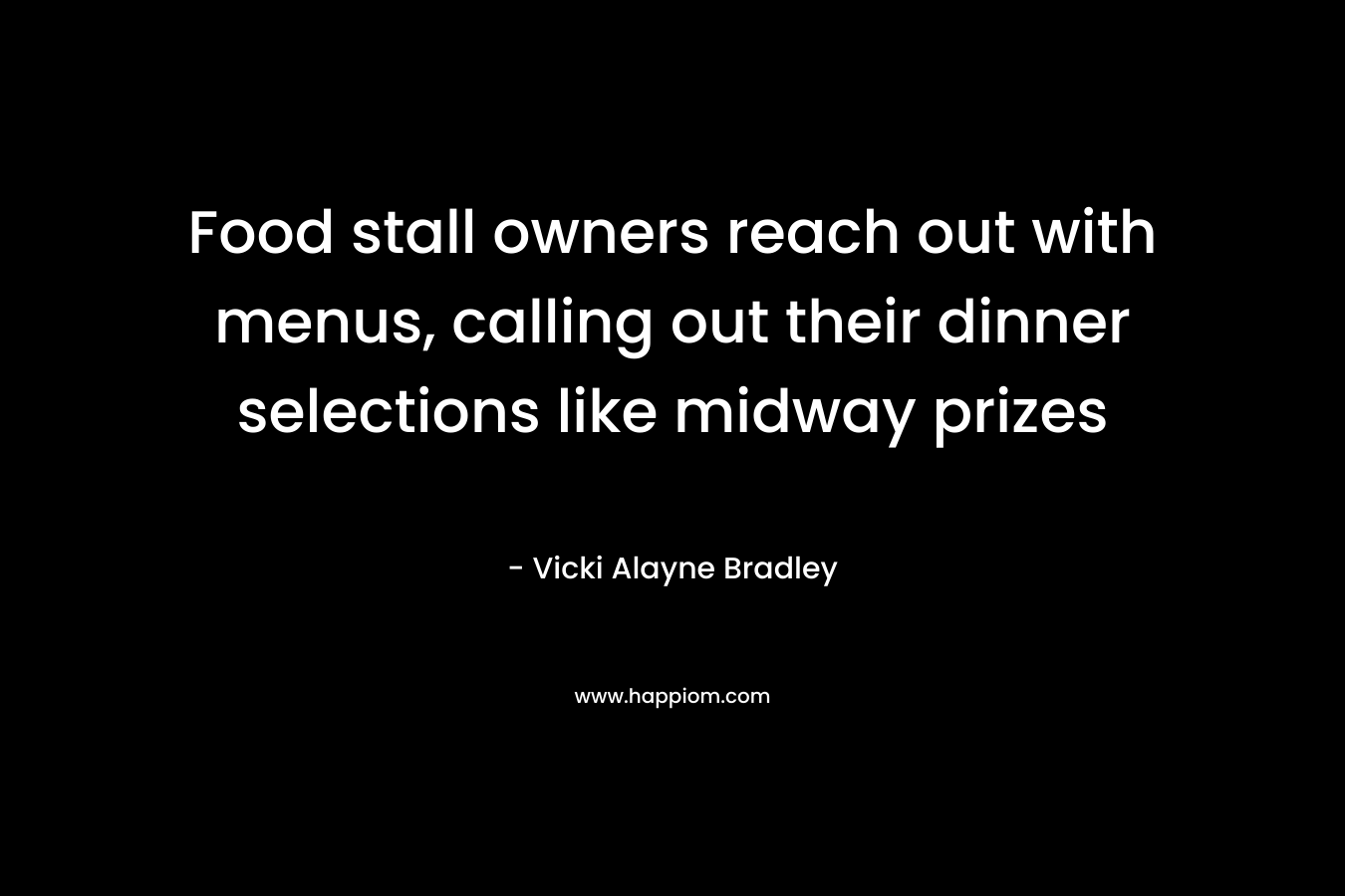Food stall owners reach out with menus, calling out their dinner selections like midway prizes – Vicki Alayne Bradley