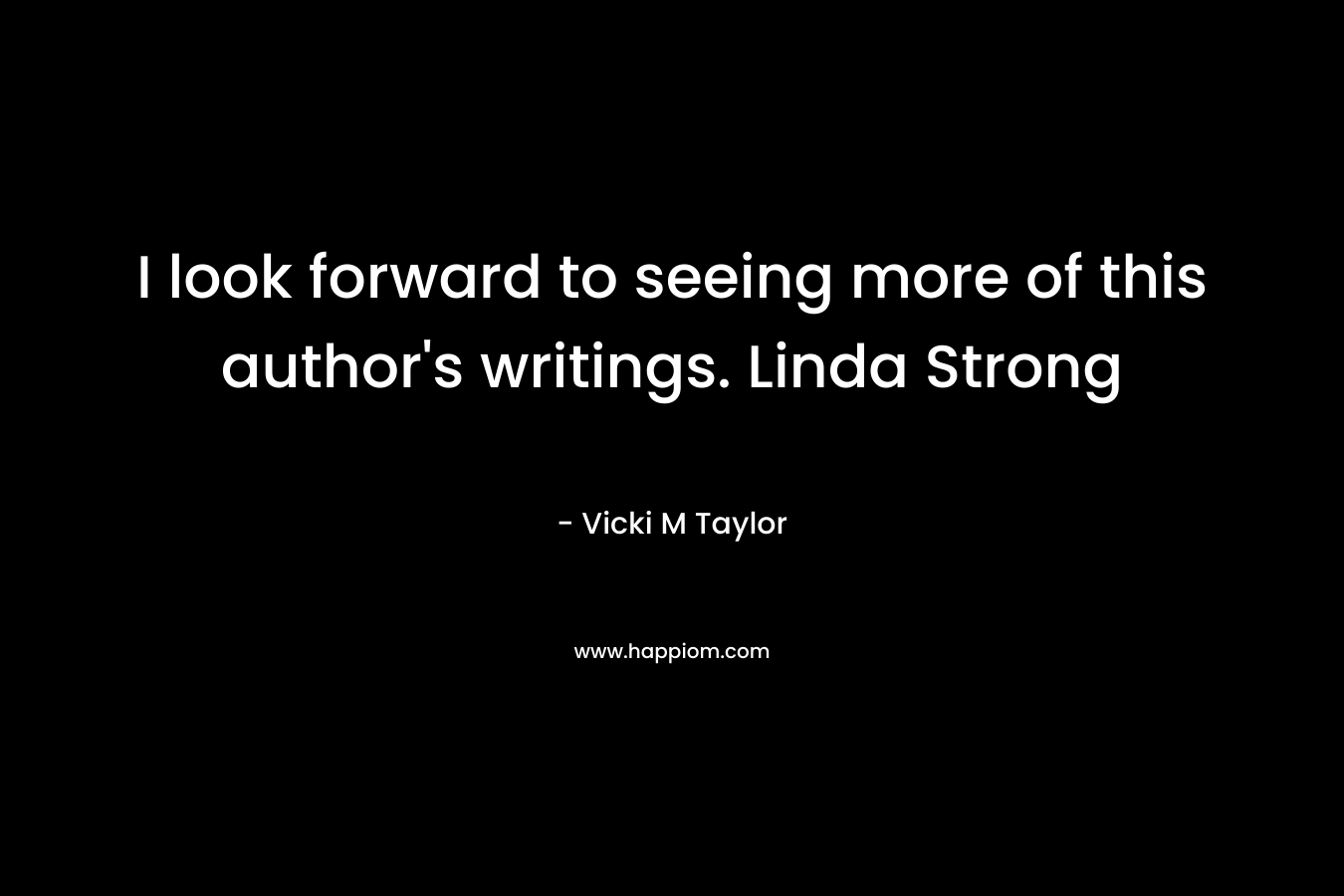 I look forward to seeing more of this author’s writings. Linda Strong – Vicki M Taylor