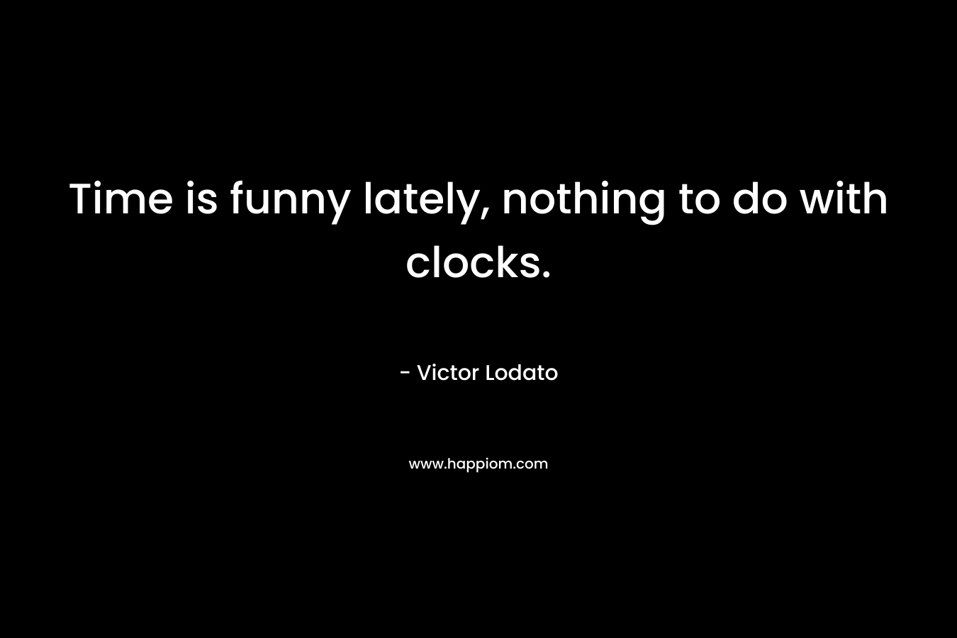 Time is funny lately, nothing to do with clocks.