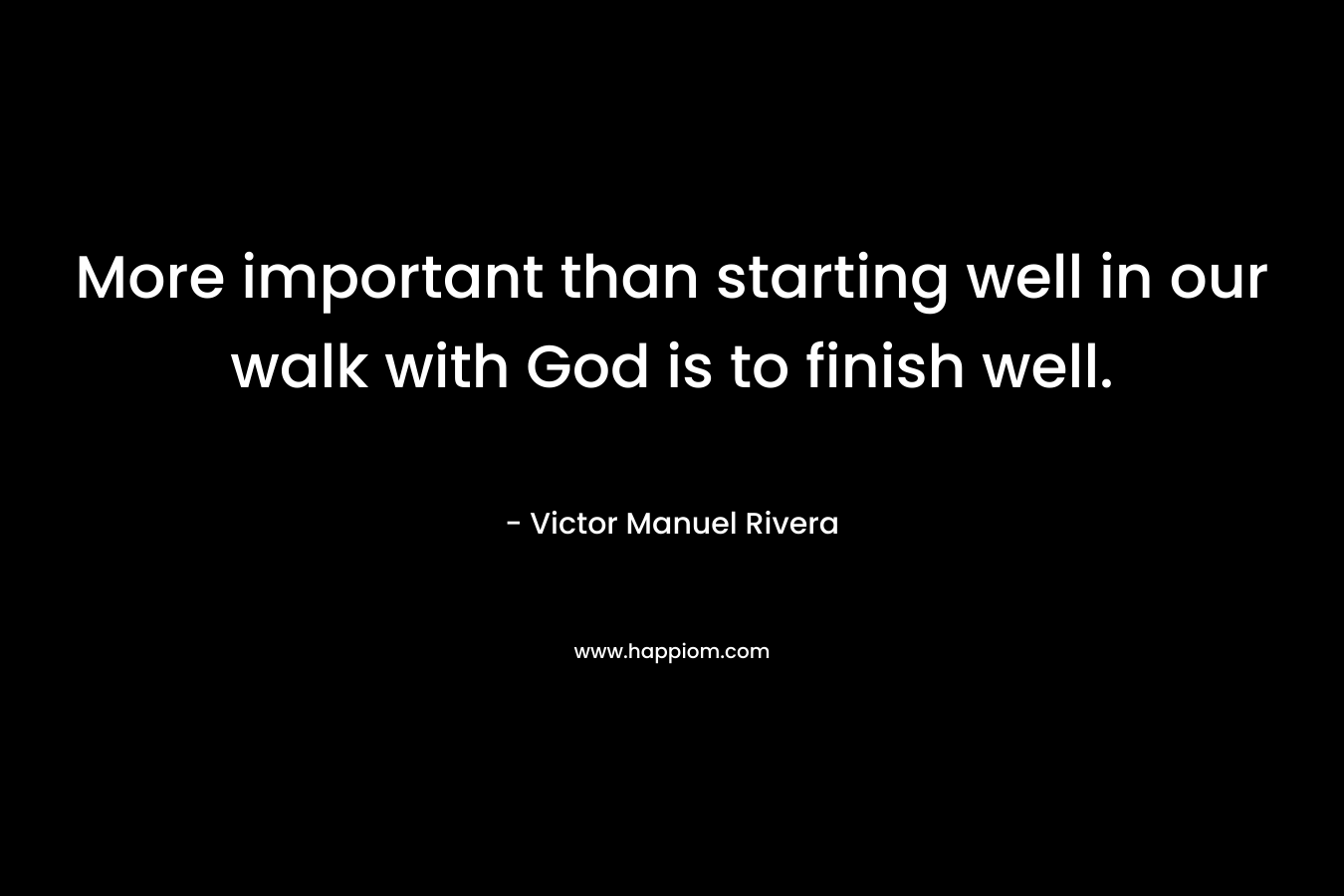 More important than starting well in our walk with God is to finish well.