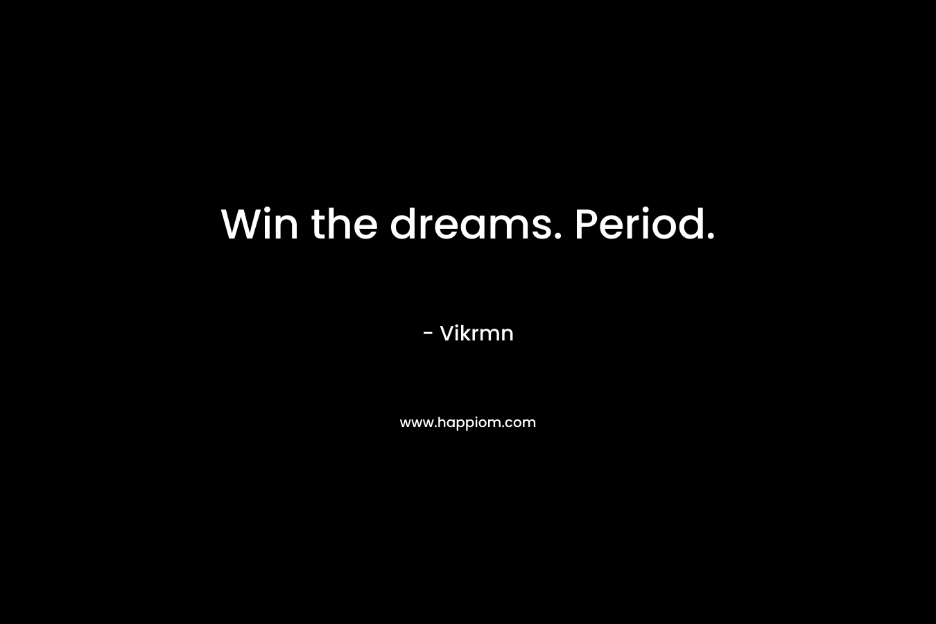 Win the dreams. Period.