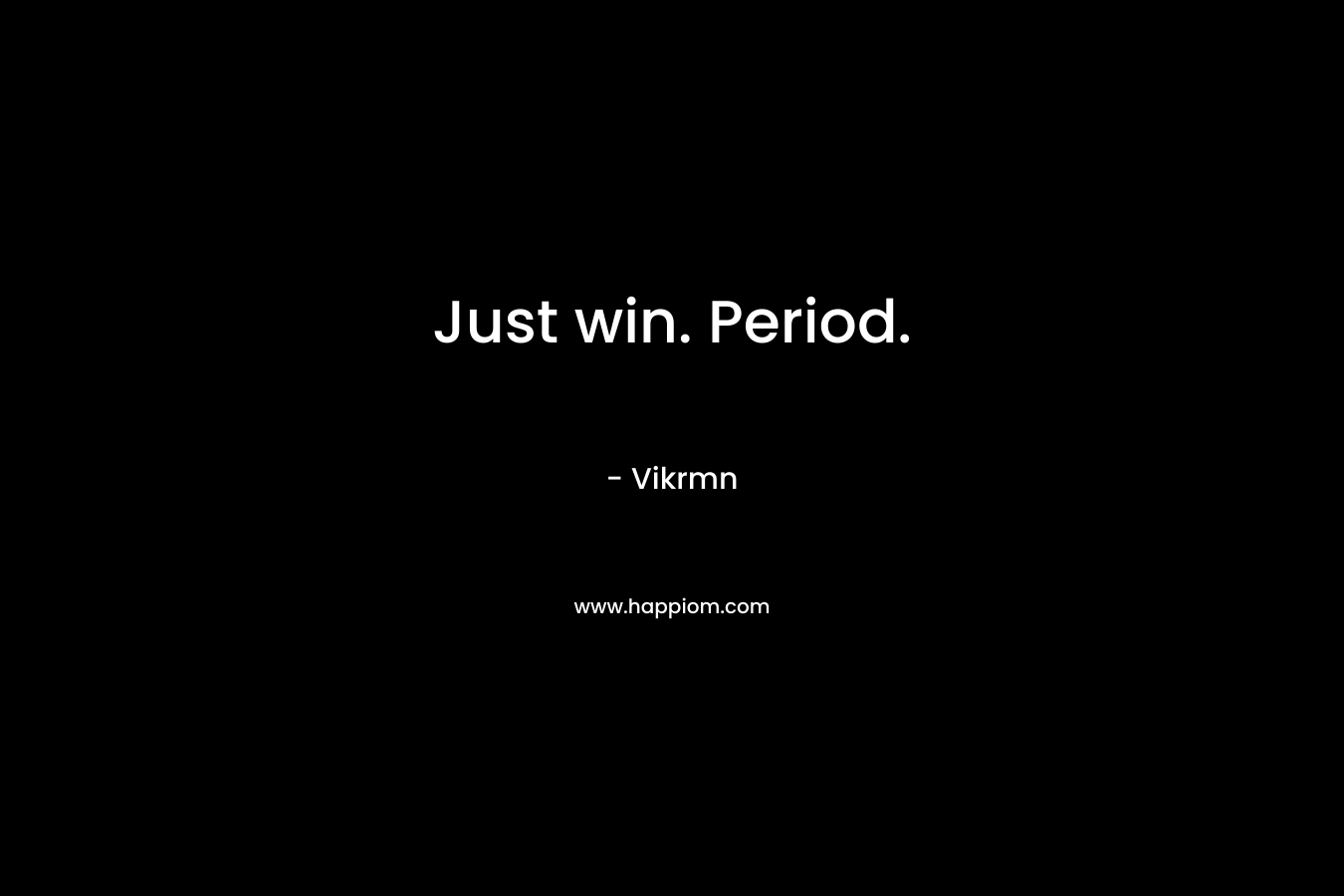 Just win. Period.