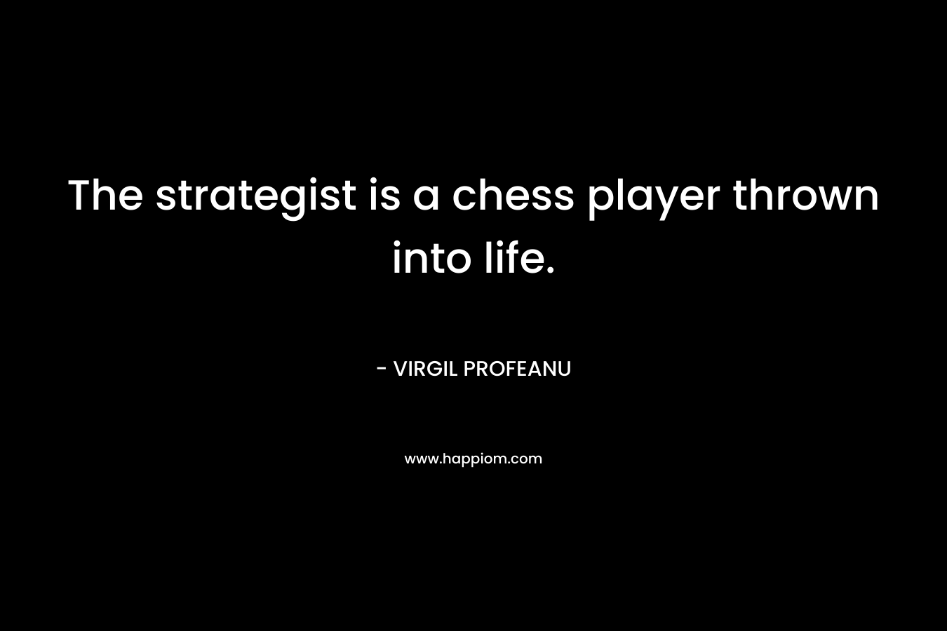 The strategist is a chess player thrown into life.