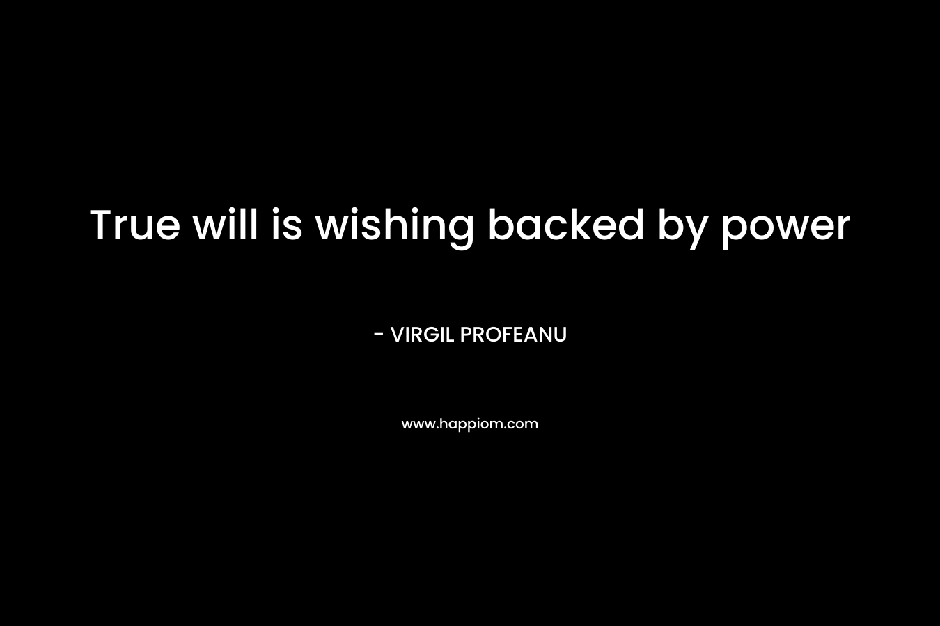 True will is wishing backed by power