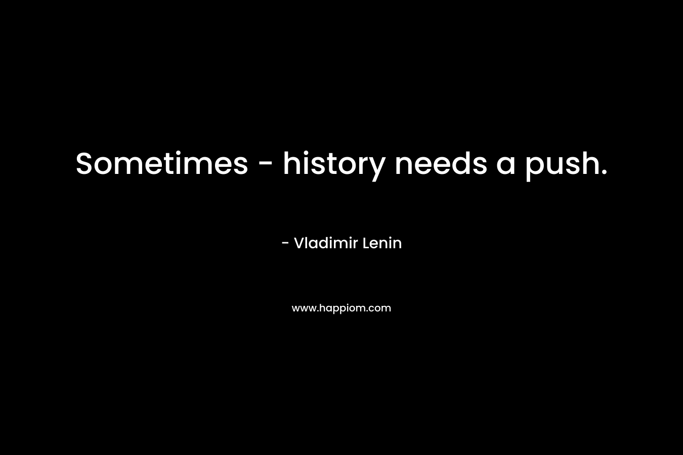 Sometimes - history needs a push.