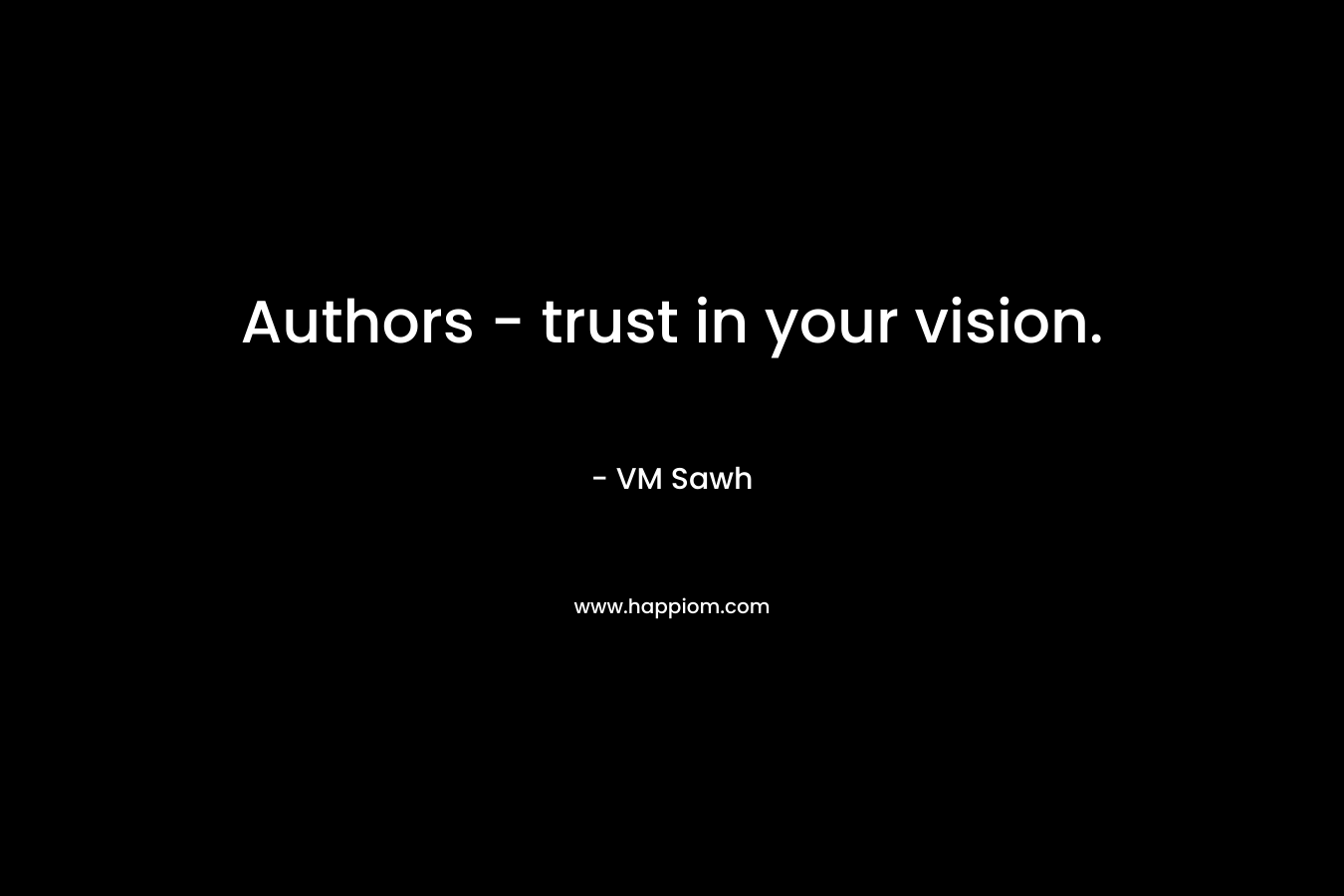 Authors – trust in your vision. – VM Sawh