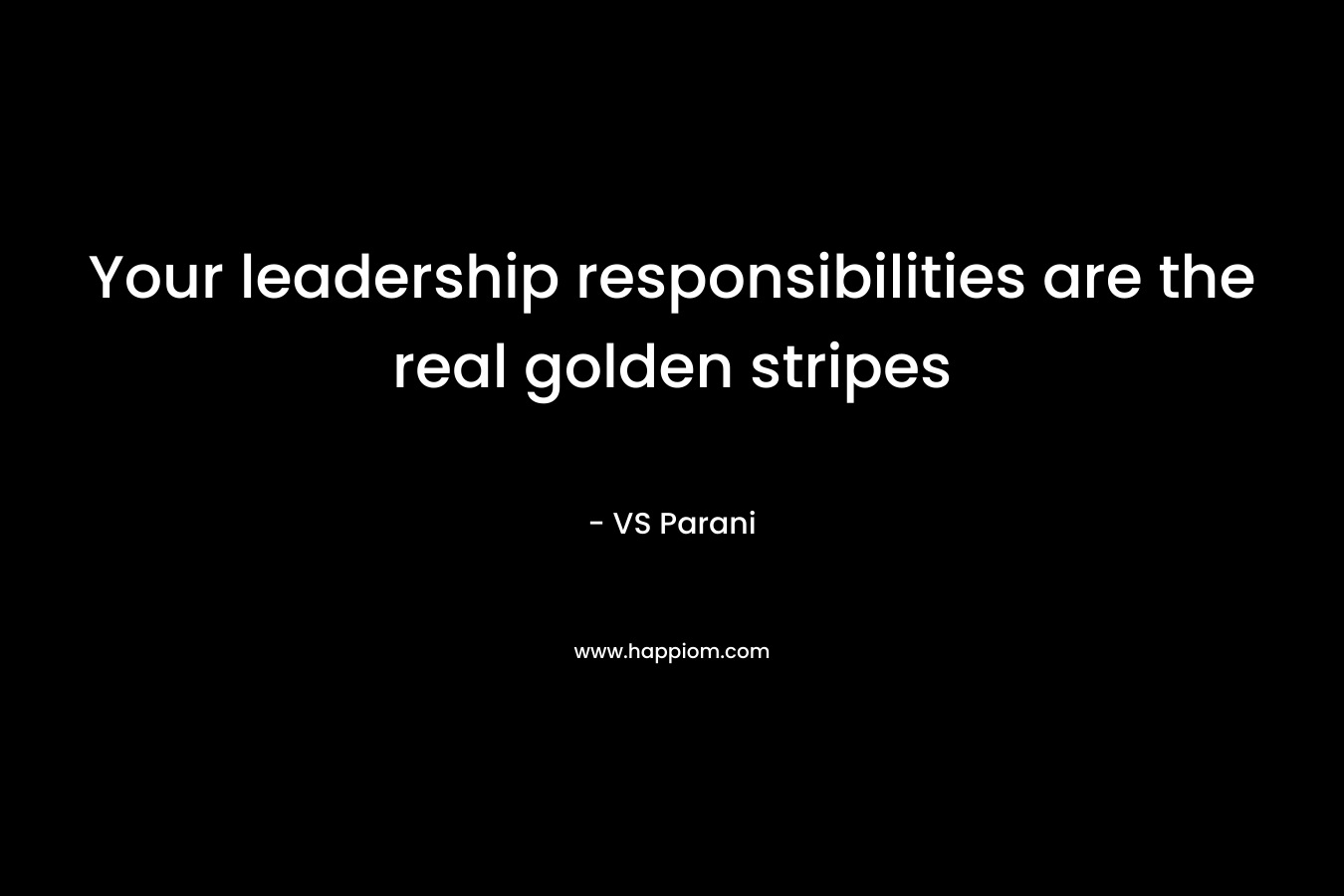 Your leadership responsibilities are the real golden stripes – VS Parani