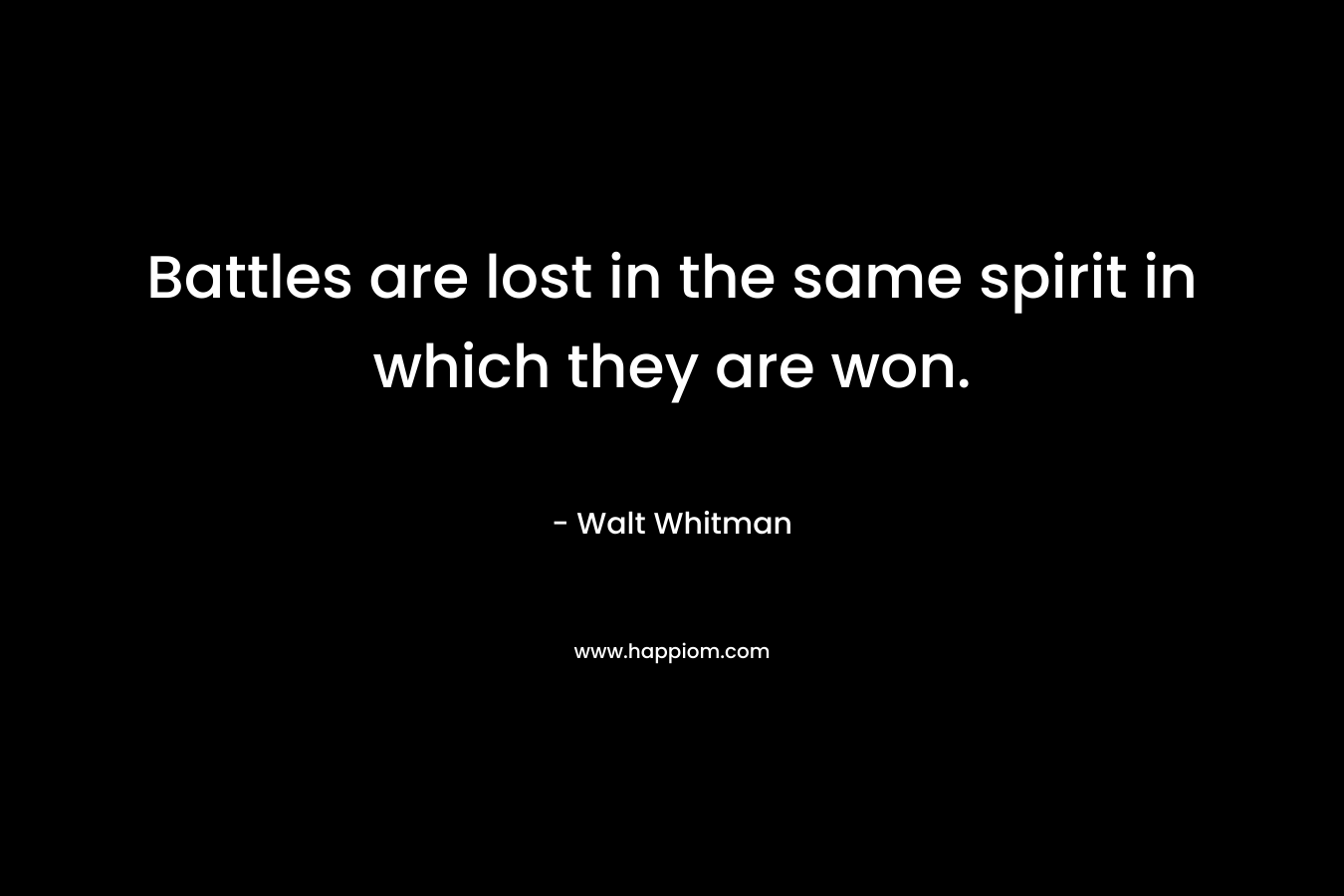 Battles are lost in the same spirit in which they are won.