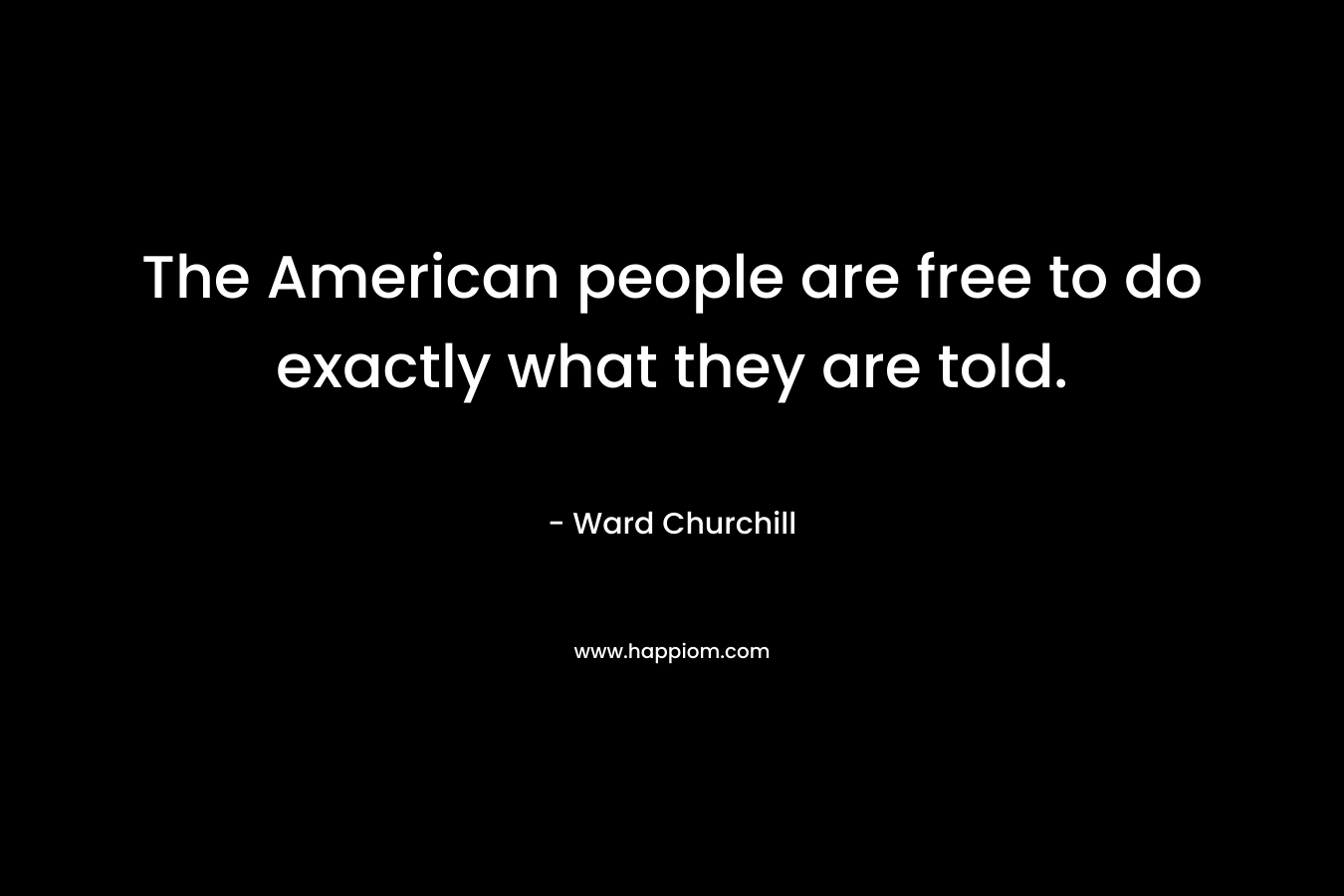 The American people are free to do exactly what they are told.