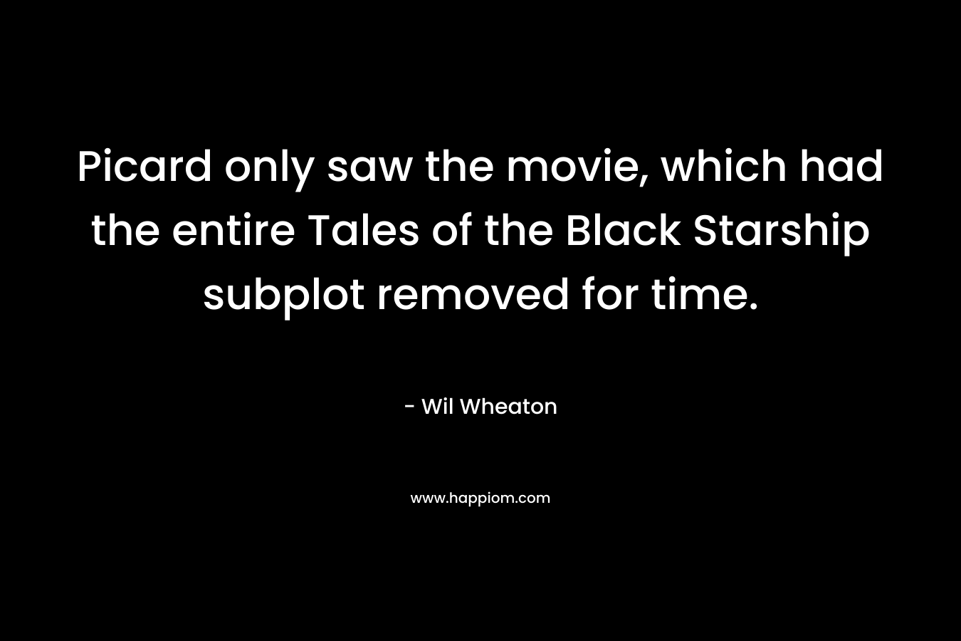 Picard only saw the movie, which had the entire Tales of the Black Starship subplot removed for time. – Wil Wheaton