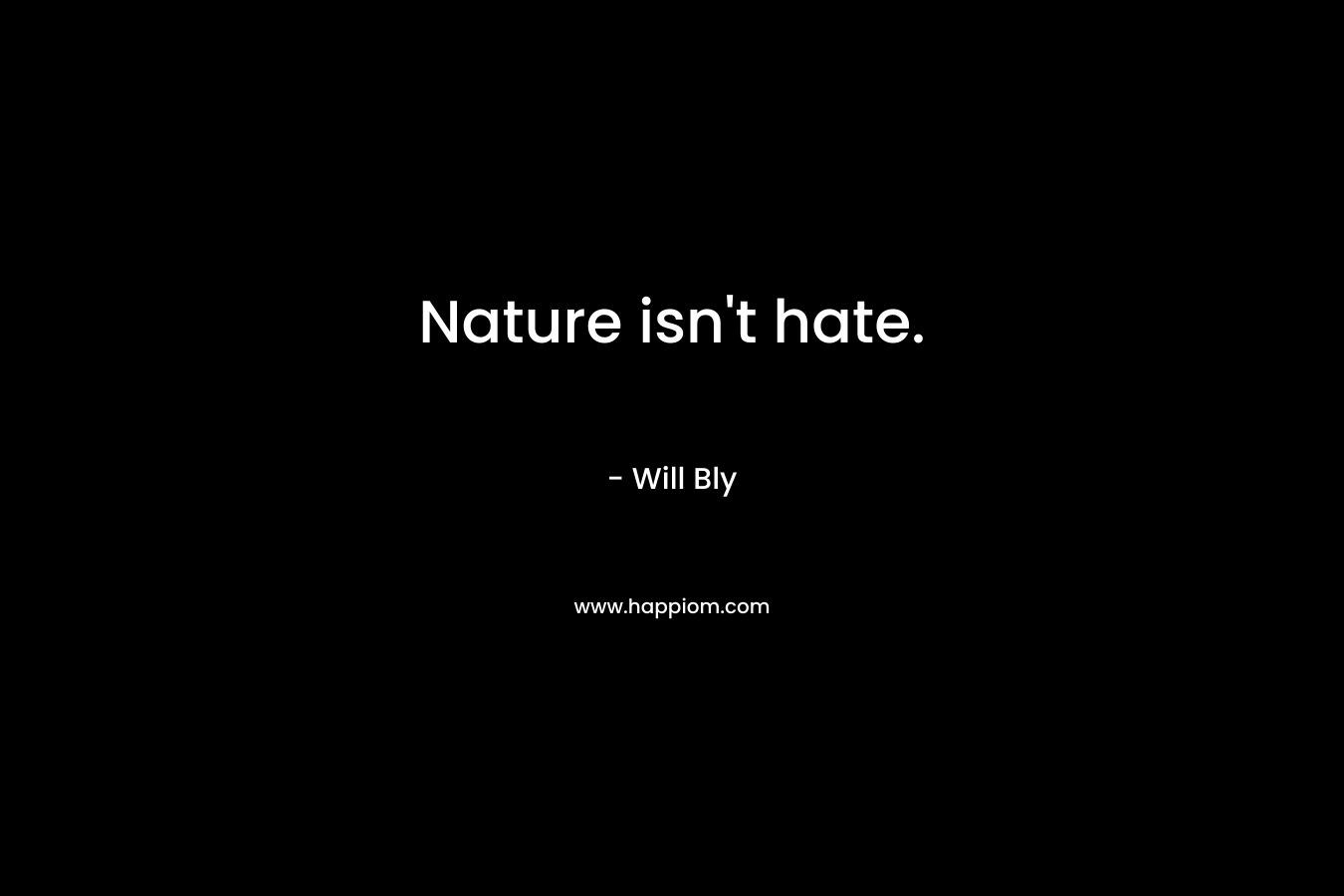 Nature isn't hate.