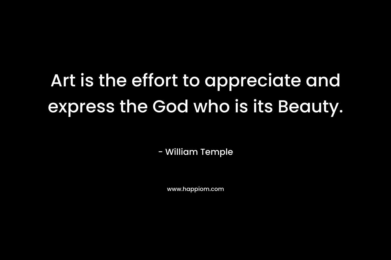 Art is the effort to appreciate and express the God who is its Beauty.