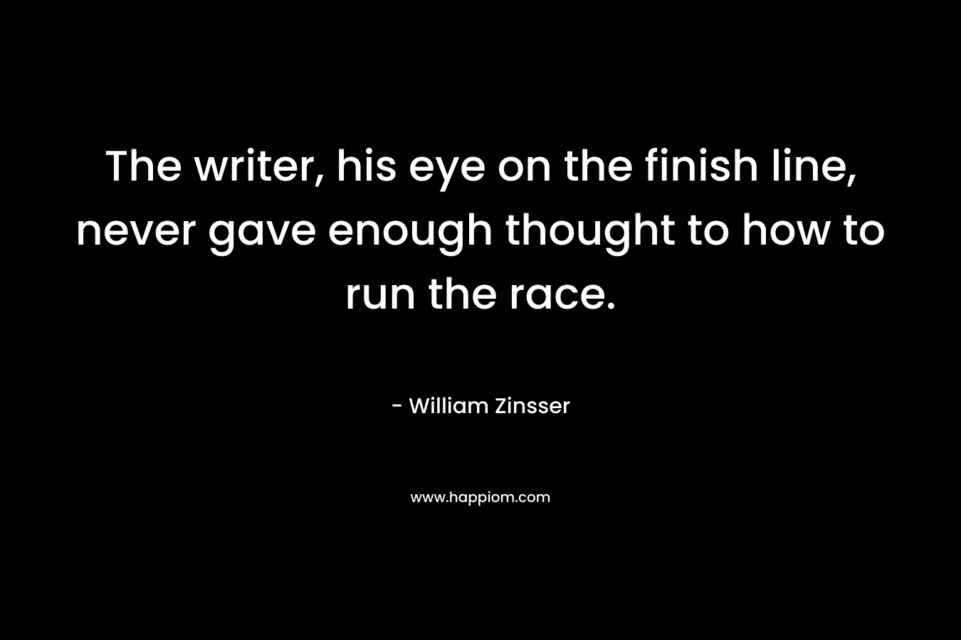 The writer, his eye on the finish line, never gave enough thought to how to run the race.