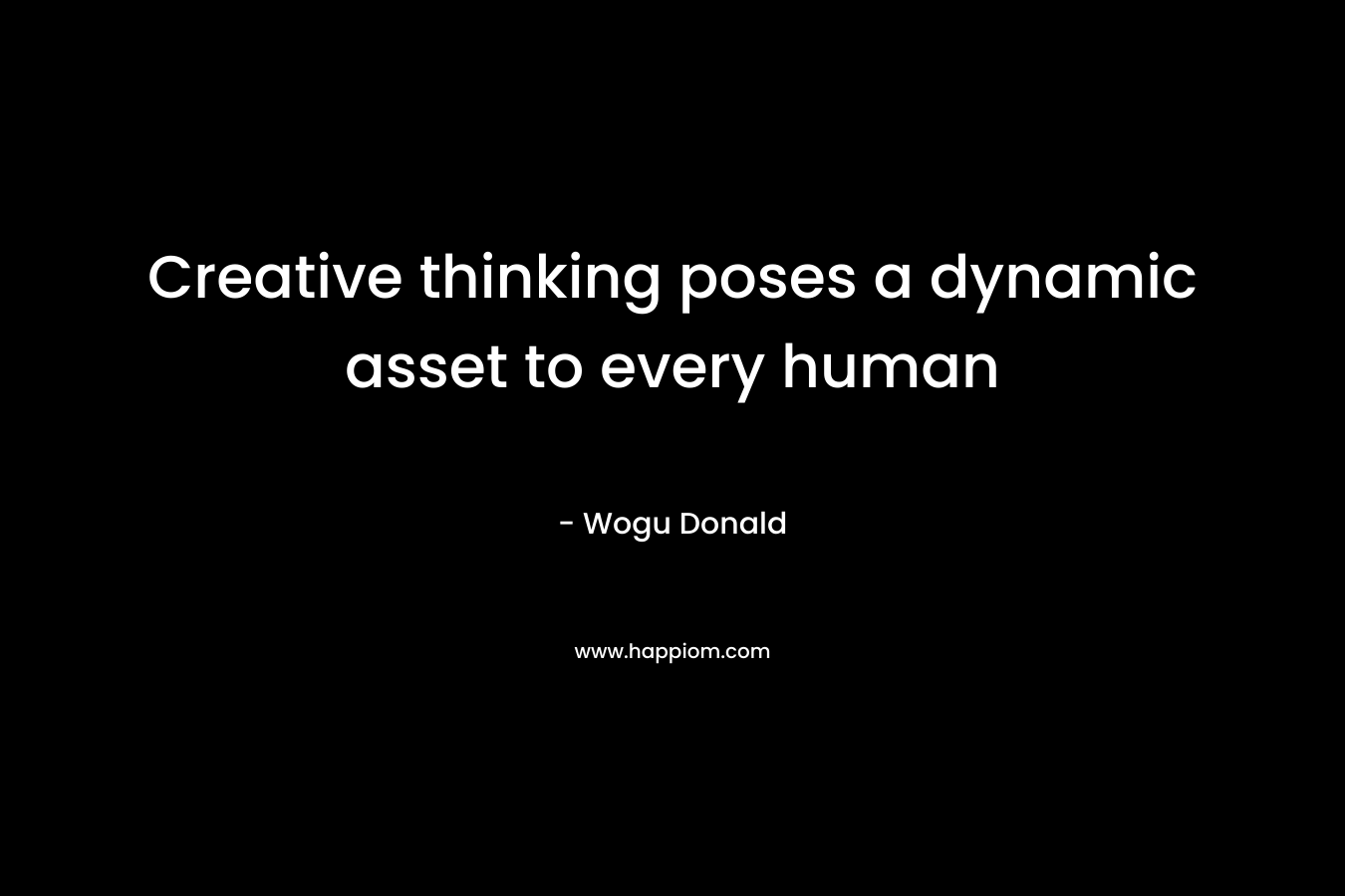 Creative thinking poses a dynamic asset to every human – Wogu Donald