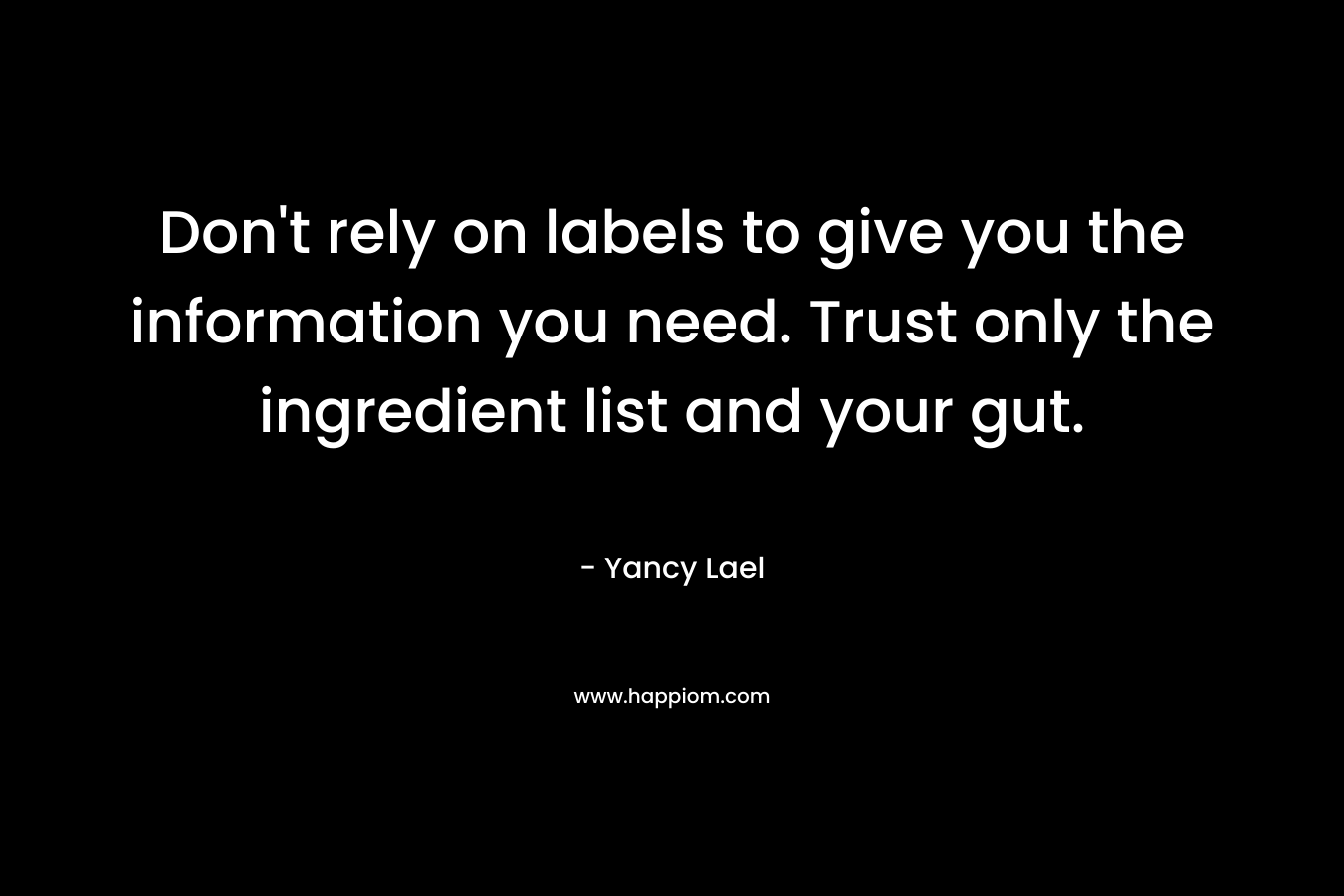 Don't rely on labels to give you the information you need. Trust only the ingredient list and your gut.