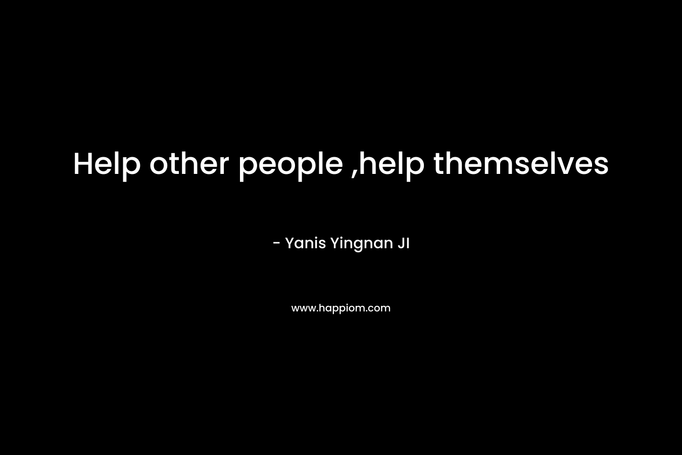 Help other people ,help themselves