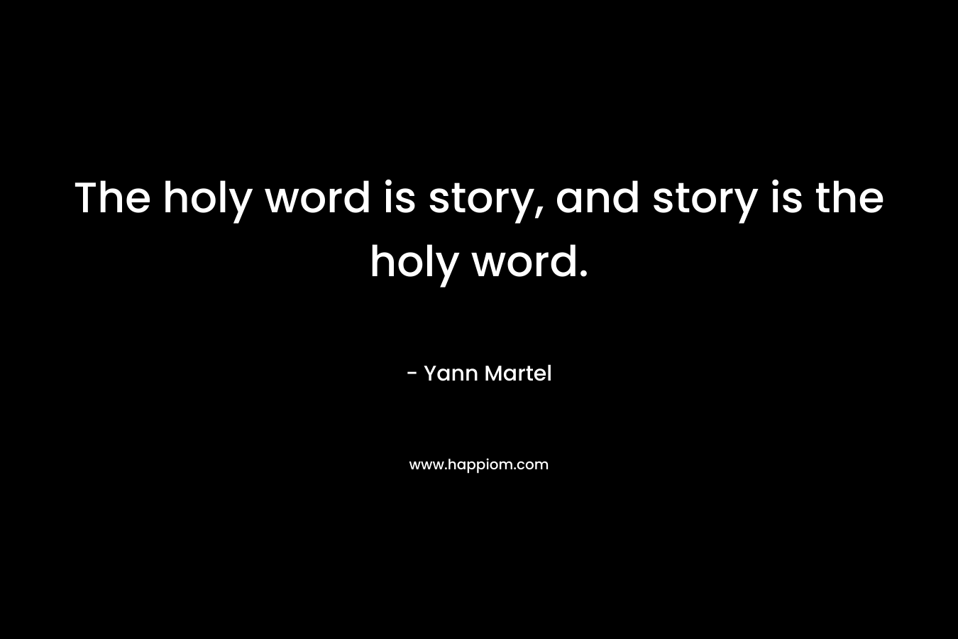 The holy word is story, and story is the holy word.