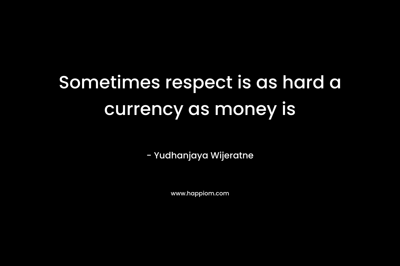 Sometimes respect is as hard a currency as money is – Yudhanjaya Wijeratne