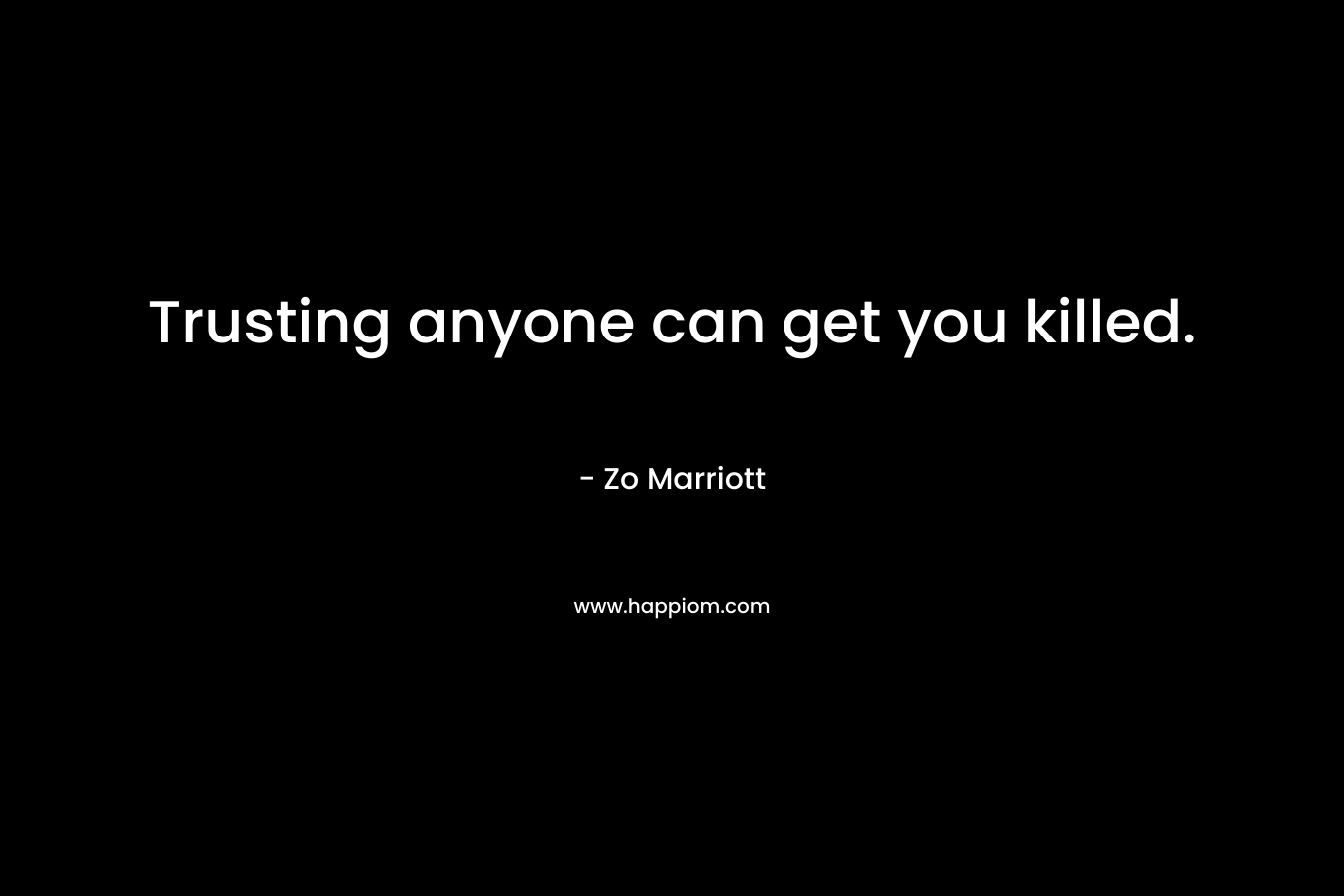 Trusting anyone can get you killed.