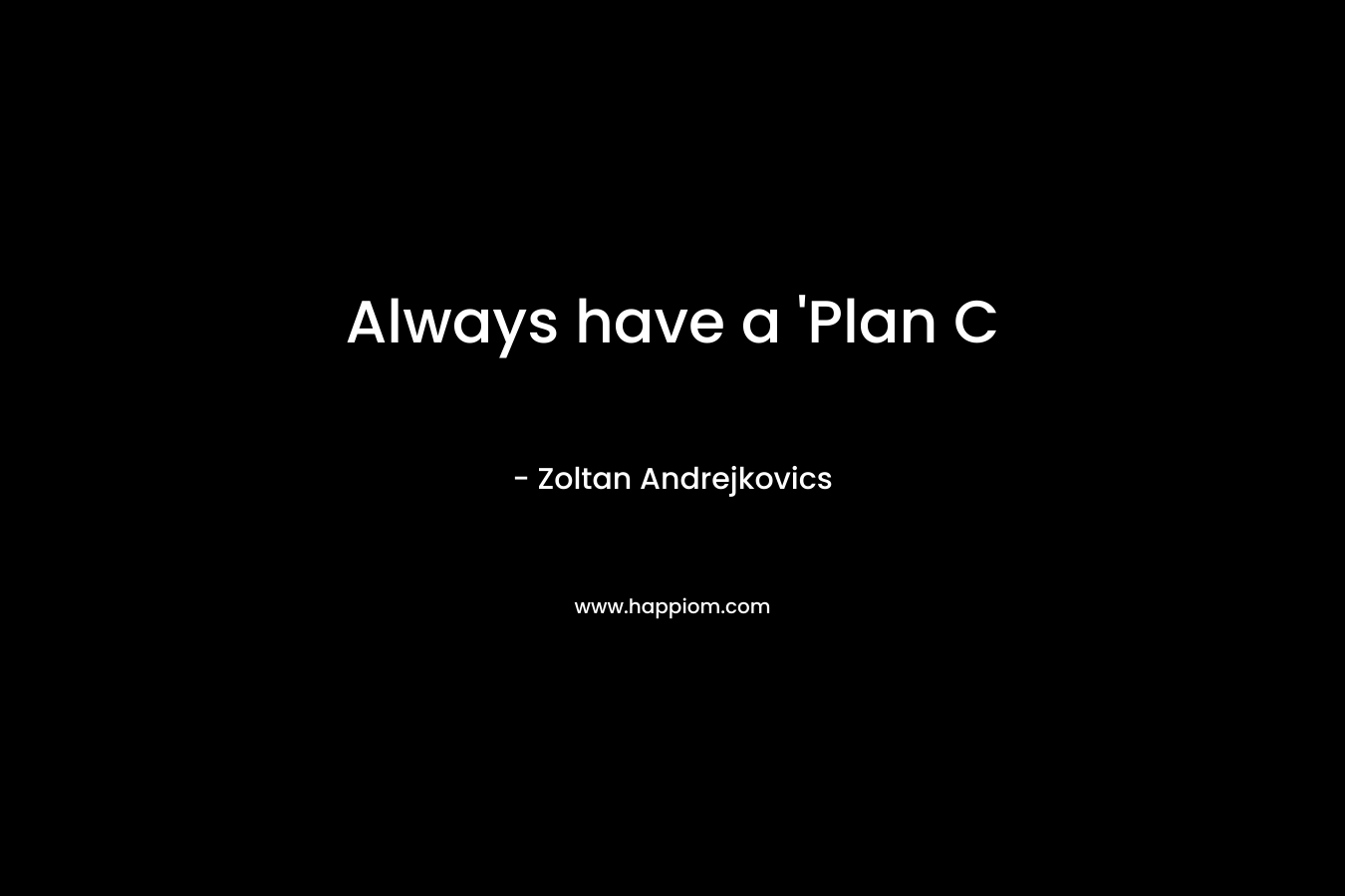 Always have a 'Plan C